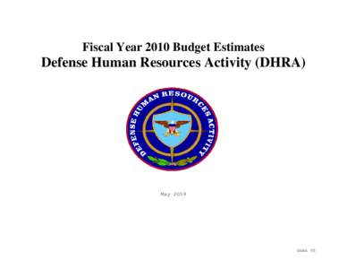 Fiscal Year 2010 Budget Estimates  Defense Human Resources Activity (DHRA) May 2009
