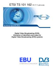 ETSI TS[removed]V1[removed]Technical Specification Digital Video Broadcasting (DVB); Allocation of identifiers and codes for