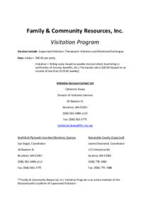 Family & Community Resources, Inc. Visitation Program Services include: Supervised Visitation, Therapeutic Visitation and Monitored Exchanges. Fees: Intake = $40.00 per party Visitation = Sliding scale, based on weekly i