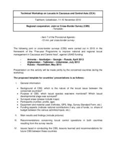 Technical Workshop on Locusts in Caucasus and Central Asia (CCA) Tashkent, Uzbekistan, 11-15 November 2013 Regional cooperation: Joint or Cross-Border Survey (CBS) - Template -  - Item 7 of the Provisional Agenda -15 min