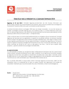 Communiqué POUR DIFFUSION IMMÉDIATE DENIS GUAY SERA LE PRÉSIDENT DE LA CAMPAGNE CENTRAIDE 2014 Saguenay, le 22 mai 2014 – Centraide Saguenay–Lac-Saint-Jean est très heureux d’annoncer que M. Denis Guay, directe