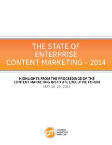 The State Of Enterprise Content Marketing – 2014 Highlights from the proceedings of the content marketing institute executive forum May 28-29, 2014