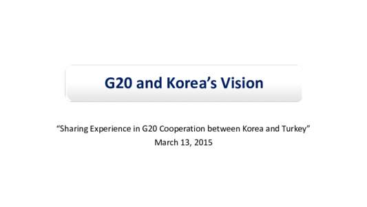 G20 and Korea’s Vision “Sharing Experience in G20 Cooperation between Korea and Turkey” March 13, 2015 Initial Phase: 2008 to 2010 H1