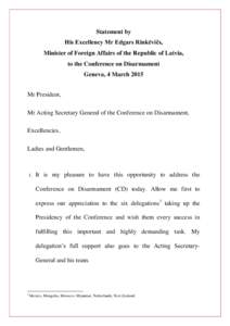 Statement by His Excellency Mr Edgars Rinkēvičs, Minister of Foreign Affairs of the Republic of Latvia, to the Conference on Disarmament Geneva, 4 March 2015 Mr President,