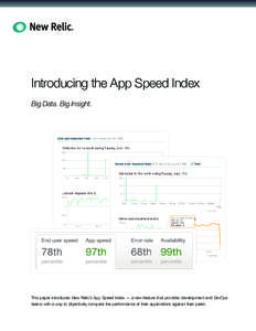 Introducing the App Speed Index Big Data. Big Insight. This paper introduces New Relic’s App Speed Index — a new feature that provides development and DevOps teams with a way to objectively compare the performance of