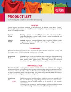PRODUCT LIST  DuPont Enzyme solutions for textile processing DESIZING Optisize®enzymes break down starch and are therefore useful for desizing woven fabrics. Optisize® desizing alpha-amylase enzymes are available for u