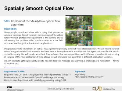 Spatially Smooth Optical Flow Goal: Implement the SteadyFlow optical flow algorithm Description: Many people record and share videos using their phones or