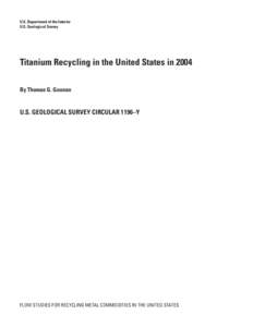 U.S. Department of the Interior U.S. Geological Survey Titanium Recycling in the United States in 2004 By Thomas G. Goonan