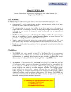 The SHIELD Act (Secure High-voltage Infrastructure for Electricity from Lethal Damage Act) Congressman Trent Franks Why We Need it: In 2008, the bipartisan Electromagnetic Pulse Commission testified before Congress that: