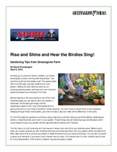 Rise and Shine and Hear the Birdies Sing! Gardening Tips from Greensgrow Farm By David Prendergast April 8, 2015 Growing up in a family of eleven children, my mother would greet us every morning with that phrase: 