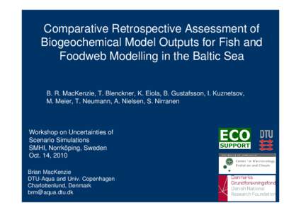 Comparative Retrospective Assessment of Biogeochemical Model Outputs for Fish and Foodweb Modelling in the Baltic Sea B. R. MacKenzie, T. Blenckner, K. Eiola, B. Gustafsson, I. Kuznetsov, M. Meier, T. Neumann, A. Nielsen