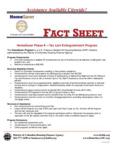 Assistance Available Citywide!  FACT SHEET HomeSaver Phase II —Tax Lien Extinguishment Program The HomeSaver Program is a U.S. Treasury Hardest Hit Housing Markets (HHF) Initiative administered by the District of Colum