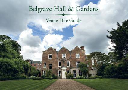 Belgrave Hall & Gardens Venue Hire Guide Welcome to BELGRAVE HALL & GARDENS Belgrave Hall is a lovingly restored