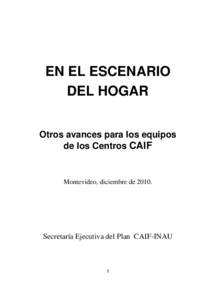 EN EL ESCENARIO DEL HOGAR Otros avances para los equipos de los Centros CAIF  Montevideo, diciembre de 2010.