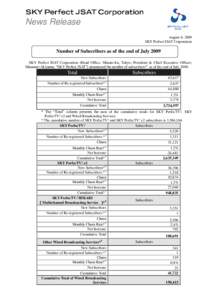 News Release August 4, 2009 SKY Perfect JSAT Corporation Number of Subscribers as of the end of July 2009 SKY Perfect JSAT Corporation (Head Office: Minato-ku, Tokyo; President & Chief Executive Officer;