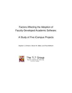 Factors Affecting the Adoption of Faculty-Developed Academic Software: A Study of Five iCampus Projects Stephen C. Ehrmann, Steven W. Gilbert, and Flora McMartin
