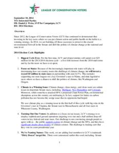 September 18, 2014 TO: Interested Parties FR: Daniel J. Weiss, SVP for Campaigns, LCV RE: 2014 Elections Overview: Since 2012, the League of Conservation Voters (LCV) has continued to demonstrate that