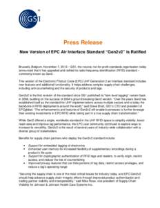 Press Release New Version of EPC Air Interface Standard “Gen2v2” is Ratified Brussels, Belgium, November 7, 2013 – GS1, the neutral, not-for-profit standards organisation today announced that it has upgraded and ra