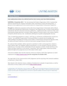 ICAO ANNOUNCES NEW 2015 OPPORTUNITIES FOR YOUNG AVIATION PROFESSIONALS MONTRÉAL, 9 September 2014 – The International Civil Aviation Organization (ICAO), in partnership with the International Air Transport Association