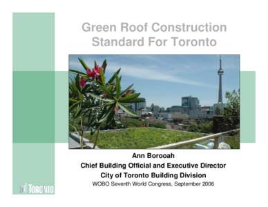 Green Roof Construction Standard For Toronto Ann Borooah Chief Building Official and Executive Director City of Toronto Building Division