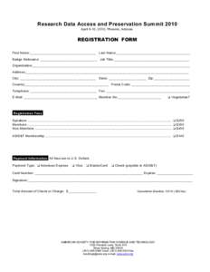 Research Data Access and Preservation Summit 2010 April 9-10, 2010, Phoenix, Arizona REGISTRATION FORM First Nam e:___________________________________ Last Nam e:_______________________________________ Badge Nicknam e: _