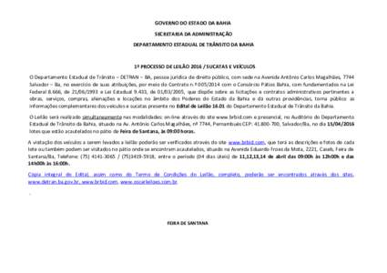 GOVERNO DO ESTADO DA BAHIA SECRETARIA DA ADMINISTRAÇÃO DEPARTAMENTO ESTADUAL DE TRÂNSITO DA BAHIA 1º PROCESSO DE LEILÃOSUCATAS E VEÍCULOS O Departamento Estadual de Trânsito – DETRAN – BA, pessoa jurí