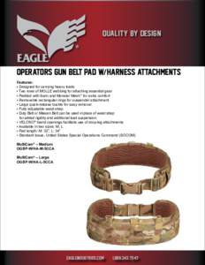 QUALITY BY DESIGN  OPERATORS GUN BELT PAD W/HARNESS ATTACHMENTS Features: • Designed for carrying heavy loads • Two rows of MOLLE webbing for attaching essential gear