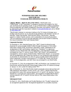 PETROFRONTIER CORP. RELEASES 2010 YEAR END FINANCIAL AND OPERATING RESULTS Calgary, Alberta – April 29, 2011 (TSX-V:PFC) - PetroFrontier Corp. (“PetroFrontier” or the “Corporation”) is pleased to announce the r