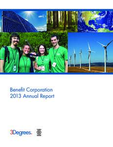 Benefit Corporation 2013 Annual Report A MESSAGE FROM OUR PRESIDENT  3Degrees’ mission is to connect people with renewable energy on a massive scale.