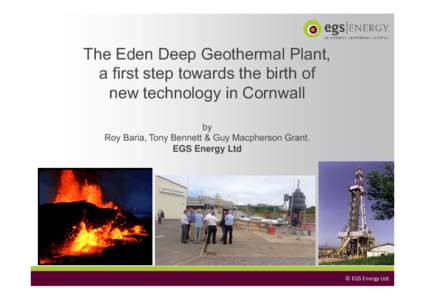 The Eden Deep Geothermal Plant, a first step towards the birth of new technology in Cornwall by Roy Baria, Tony Bennett & Guy Macpherson Grant. EGS Energy Ltd