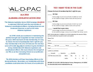 YES! I WANT TO BE IN THE CLUB! Choose the level of membership that’s right for you: ALA 2018 ALABAMA LEGISLATIVE ACCESS 2018 The Alabama Legislative Access 2018 Campaign (ALA2018)
