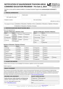 NOTIFICATION OF MAJOR/MINOR TEACHING AREAS COMBINED EDUCATION PROGRAM – Pre Sem 2, 2014 This form is to be used for students enrolled in a Combined Education Program who commenced prior to Semester 2, [removed]PERSONAL