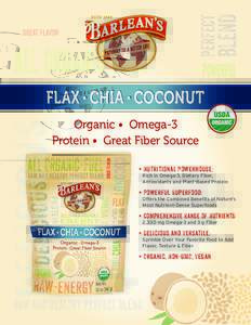 FLAX • CHIA • COCONUT Organic • Omega-3 Protein • Great Fiber Source • Nutritional Powerhouse:  Rich in Omega-3, Dietary Fiber,