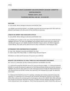 FINAL	
   NATIONAL	
  CLIMATE	
  ASSESSMENT	
  AND	
  DEVELOPMENT	
  ADVISORY	
  COMMITTEE	
   MEETING	
  MINUTES	
   TUESDAY,	
  MAY	
  6,	
  2014	
   TELEPHONE	
  MEETING,	
  8:00	
  AM	
  –	
  8:4