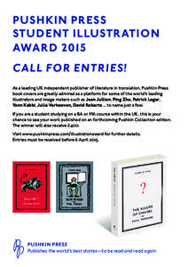 PUSHKIN PRESS STUDENT ILLUSTRATION AWARD 2015 CALL FOR ENTRIES! As a leading UK independent publisher of literature in translation, Pushkin Press book covers are greatly admired as a platform for some of the world’s le