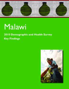 Malawi 2010 Demographic and Health Survey Key Findings This report summarises the findings of the 2010 Malawi Demographic and Health Survey (MDHS), which was implemented by the National Statistical Office (NSO) and the 