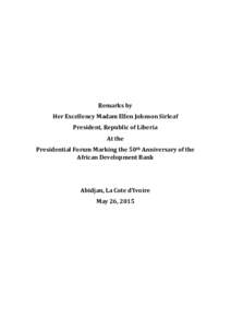 Remarks by Her Excellency Madam Ellen Johnson Sirleaf President, Republic of Liberia At the Presidential Forum Marking the 50th Anniversary of the African Development Bank