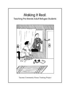 Making It Real:  Teaching Pre-literate Adult Refugee Students Tacoma Community House Training Project