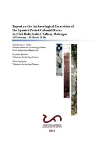 Report on the Archaeological Excavation of the Spanish Period Colonial Ruins in Club Balai Isabel, Talisay, Batangas (28 February – 19 March[removed]Timothy James Vitales Museum Researcher, Archaeology Division