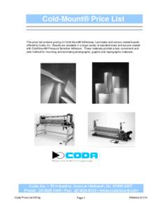 Cold-Mount® Price List This price list contains pricing on Cold-Mount® Adhesives, Laminates and various coated boards offered by Coda, Inc. Boards are available in a large variety of standard sizes and are pre-coated w