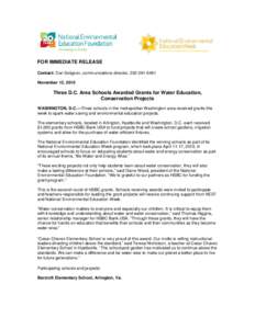 FOR IMMEDIATE RELEASE Contact: Dan Seligson, communications director, [removed]November 12, 2010 Three D.C. Area Schools Awarded Grants for Water Education, Conservation Projects