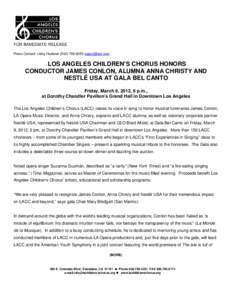 FOR IMMEDIATE RELEASE Press Contact: Libby HuebnerLOS ANGELES CHILDREN’S CHORUS HONORS CONDUCTOR JAMES CONLON, ALUMNA ANNA CHRISTY AND NESTLÉ USA AT GALA BEL CANTO