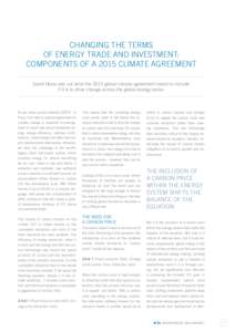 CHANGING THE TERMS OF ENERGY TRADE AND INVESTMENT: COMPONENTS OF A 2015 CLIMATE AGREEMENT David Hone sets out what the 2015 global climate agreement needs to include if it is to drive change across the global energy sect