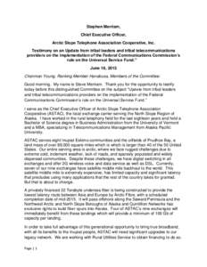 Stephen Merriam, Chief Executive Officer, Arctic Slope Telephone Association Cooperative, Inc. Testimony on an Update from tribal leaders and tribal telecommunications providers on the implementation of the Federal Commu