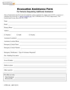 Evacuation Assistance Form For Persons Requesting Additional Assistance Once all information has been entered completely, please send form by campus mail, U.S.P.S., in person or submitted electronically to: utpdrecords@u