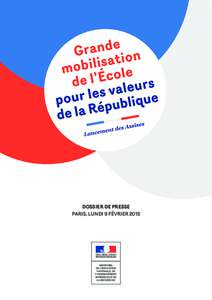 Grande mobilisation de l’École pour les valeurs de la République  DOSSIER DE PRESSE PARIS, LUNDI 9 FÉVRIER 2015  Grande mobilisation de l’École pour les valeurs de la République