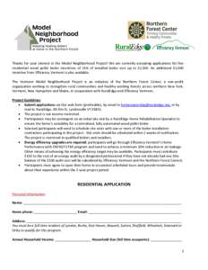 Thanks for your interest in the Model Neighborhood Project! We are currently accepting applications for five residential wood pellet boiler incentives of 15% of installed boiler cost up to $2,500. An additional $1,000 in