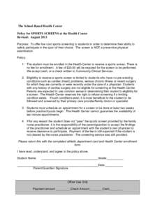 The School-Based Health Center Policy for SPORTS SCREENS at the Health Center Revised: August 2013 Purpose: To offer low cost sports screening to students in order to determine their ability to safely participate in the 