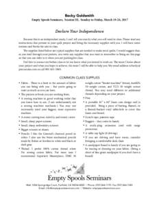 Becky Goldsmith  Empty Spools Seminars, Session III, Sunday to Friday, March 19-24, 2017 Declare Your Independence Because this is an independent study, I can’t tell you exactly what you will need in class. Please read