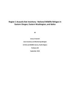 Region 1 Acoustic Bat Inventory: National Wildlife Refuges in Eastern Oregon, Eastern Washington, and Idaho BY  Jenny K. Barnett